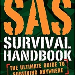 READ/DOWNLOAD%! SAS Survival Handbook, Third Edition: The Ultimate Guide to Surviving Anywhere FULL