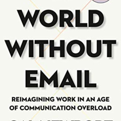 Get EPUB 📭 A World Without Email: Reimagining Work in an Age of Communication Overlo