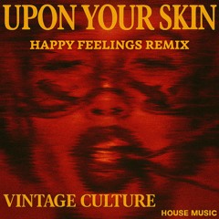 Vintage Culture, Noah Kulaga - Upon Your Skin (Happy Feelings Remix)