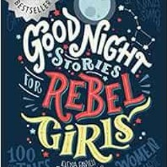 [ACCESS] PDF 💌 Good Night Stories for Rebel Girls: 100 Tales of Extraordinary Women