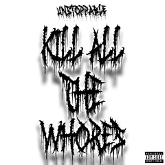 Kill All The Whores (Prod Izzyarchivee)