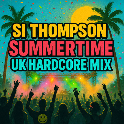 Si Thompson - Summertime UK Hardcore Mix (13-7-2025)