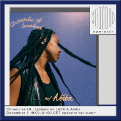 Chronicles Of Lazaland #24 w/ Abiba - 5 Dec 2025 - Operator Radio