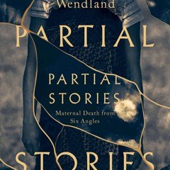 ❤ PDF Read Online ❤ Partial Stories: Maternal Death from Six Angles fu