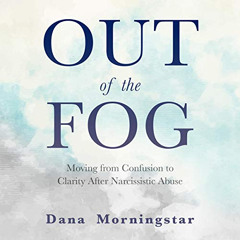 [DOWNLOAD] EPUB 💖 Out of the Fog: Moving from Confusion to Clarity After Narcissisti