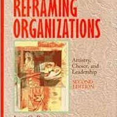 [GET] PDF EBOOK EPUB KINDLE Reframing Organizations: Artistry, Choice, and Leadership by Lee G. Bolm