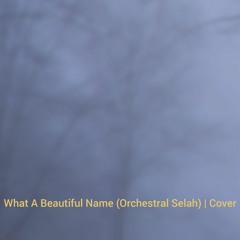 What A Beautiful Name (Orchestral Selah) | Cover