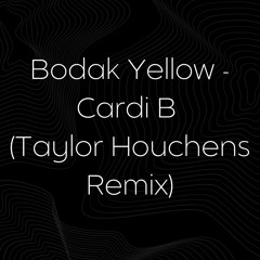 Bodak Yellow - Cardi B (Taylor Houchens Remix)