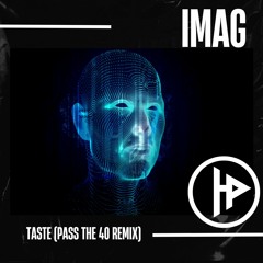 IMAG - Taste (Pass The 40 Remix)