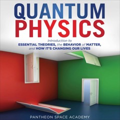 PDF/READ Quantum Physics: Introduction to Essential Theories, the Behavior of Matter,