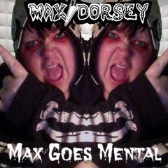 Max Goes Mental!