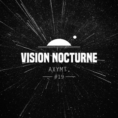 Vision Nocturne #19 | Axymt. (Somnium, Axy Tmt - FR)