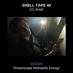Shell Tape 40 - sn33ze - "Dreamscape Metropolis Energy"