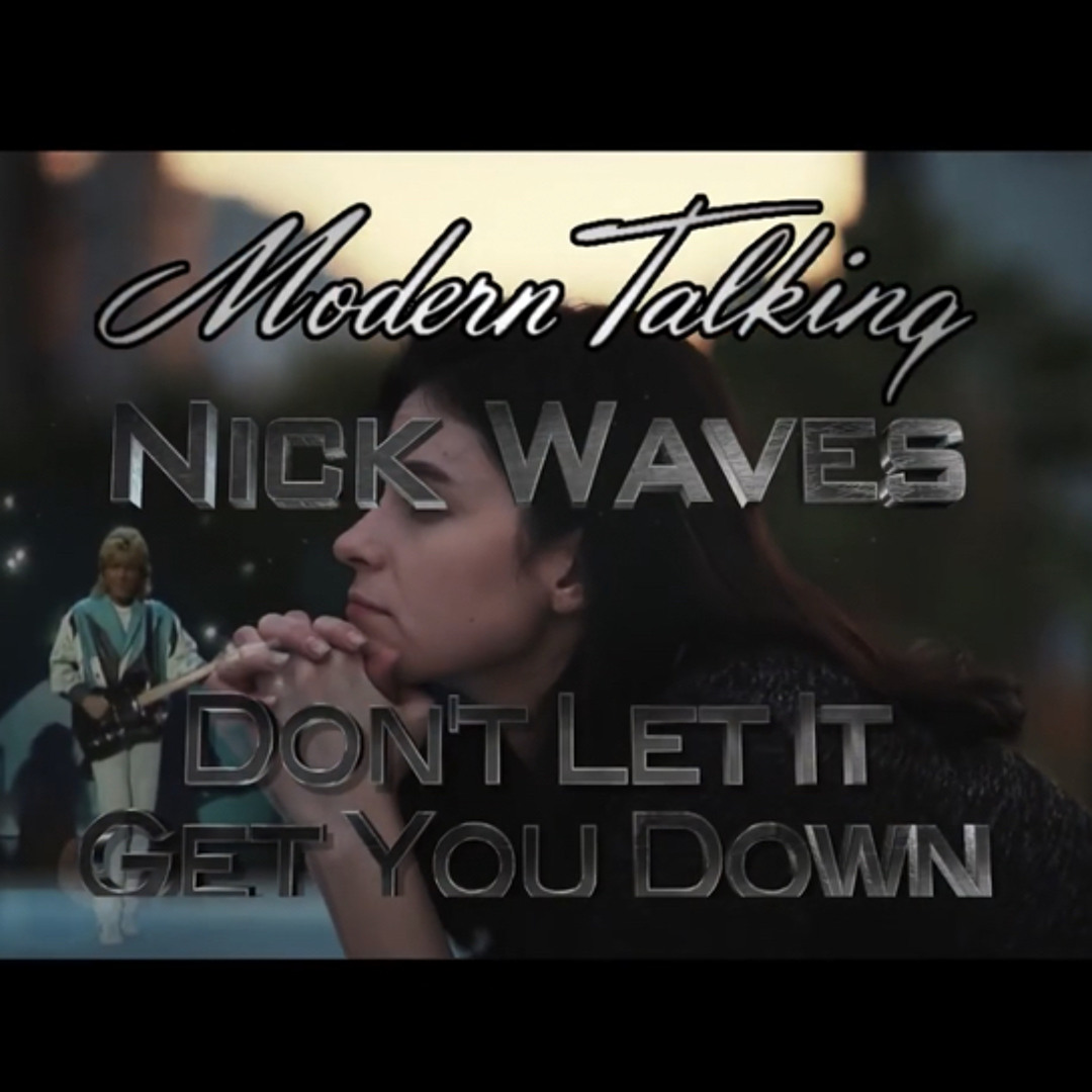 Stream Modern Talking - Don't Let It Get You Down (Nick
