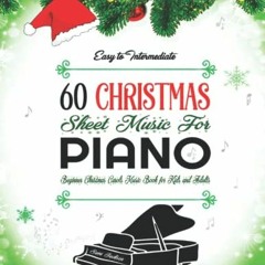 Open PDF 60 EASY TO INTERMEDIATE CHRISTMAS SHEET MUSIC FOR PIANO: Beginner Christmas Carols Music Bo