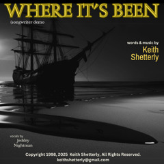 "Where It's Been" written by Keith Shetterly Copyright 1992 2025 (songwriter demo)