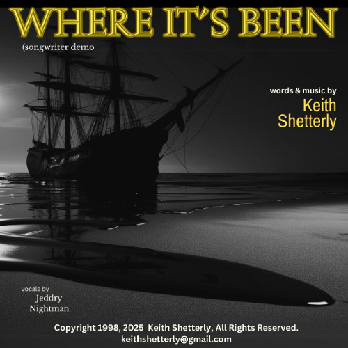 "Where It's Been" written by Keith Shetterly Copyright 1992 2025 (songwriter demo)