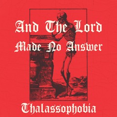 Thalassophobia - And The Lord Made No Answer