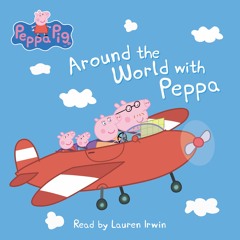 Peppa Pig: Around The World With Peppa - Audiobook Clip