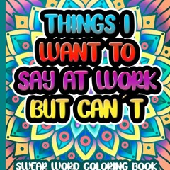Read ebook [❤PDF]  Things I Want To Say At Work But Cant Coloring Book: Funny Ad