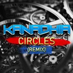 Kanadhia - Circles (Remix) [FREE DOWNLOAD]