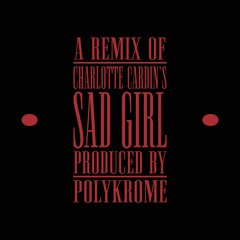 Charlotte Cardin - Sad Girl (Polykrome Remix)