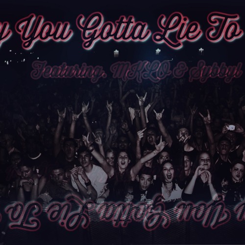 Why You Gotta Lie To Me (Feat. VladTheVillain, Mklo, Sybbyl)