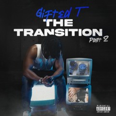 Gifted T - The Transition Part 2