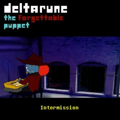 [Deltarune: The Original Puppet] - Intermission