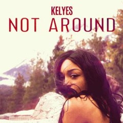 KELYES - Not Around