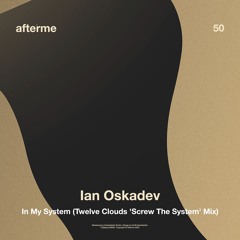 Ian Oskadev - In My System (Twelve Clouds 'Screw The System' Mix)