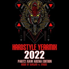 HARDSTYLE YEARMIX 2022 (PART2: RAW ARENA EDITION) (MIXED BY RAWLAND vs. CYREXX)