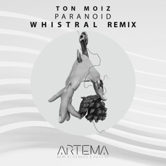 Ton Moiz - Paranoid (Whistral Remix) (ARTEMA RECORDINGS)
