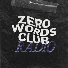 Zero Words Club Radio 01