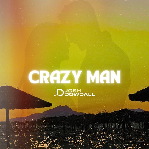 Josh Dowdall - Crazy Man