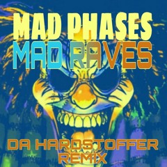 MAD PHASES - Mad Raves ( Da Hardstoffer Remix )