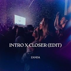 INTRO X CLOSER (ZANDA EDIT)
