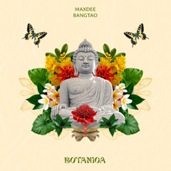 LTR Premiere: MaxDee - BangTao (Extended Mix) [Botanica]