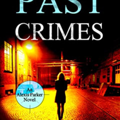 VIEW EPUB 📙 Past Crimes (Alexis Parker Book 20) by  G.K. Parks KINDLE PDF EBOOK EPUB