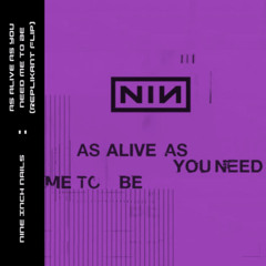 Nine Inch Nails - As Alive As You Need Me To Be (Replikant Flip)