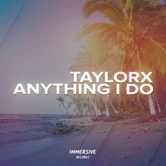 TaylorX - Anything I Do