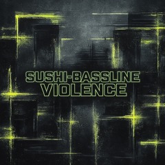 SUSHI-BASSLINE VIOLENCE [FREE DL]