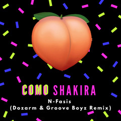Nfasis - Como Shakira ( Dozarm & Groove Boyz remix )[ FREE DOWNLOAD ]