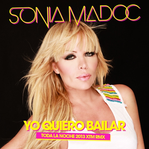 Stream Yo Quiero Bailar (Toda La Noche 2013 XTM Remix) by Sonia Madoc |  Listen online for free on SoundCloud