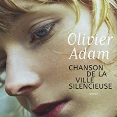 [Access] [EBOOK EPUB KINDLE PDF] Chanson de la ville silencieuse (French Edition) by  Olivier Adam &