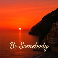 Be Somebody