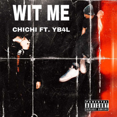 CHICHI - Wit Me ft YB4L