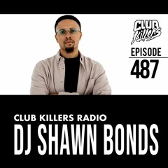 Club Killers Radio #487 - DJ Shawn Bonds