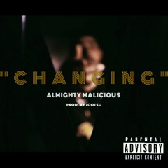 Almighty Malicious - "CHANGING" (Prod. by Jootsu)