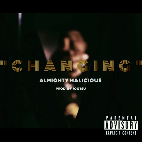 Almighty Malicious - "CHANGING" (Prod. by Jootsu)
